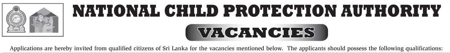 Management Assistant, Accounts Assistant, Manager, Programme Officer, Media & Information Officer, Translator, Investigation Assistant, Child Protection Officer, Driver, Messenger & more Vacancies - National Child Protection Authority